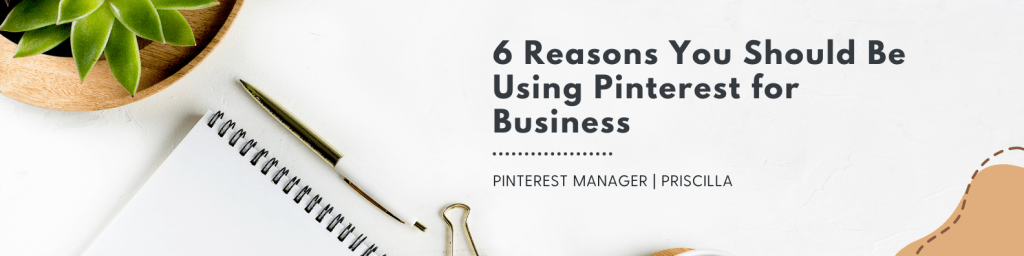 6 Reasons You Should Be Using Pinterest for&nbsp;Business
