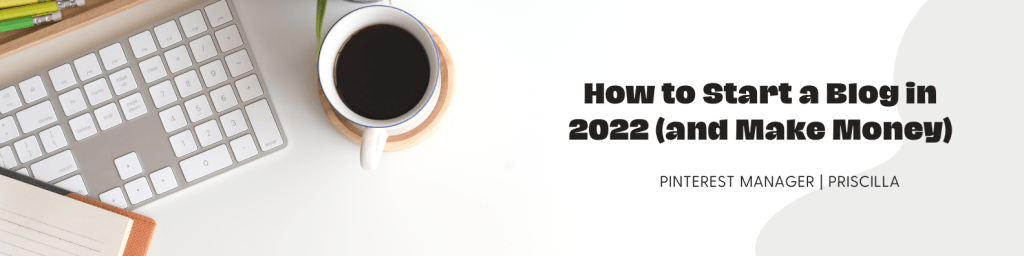 How to Start a Blog in 2022 (and Make&nbsp;Money)