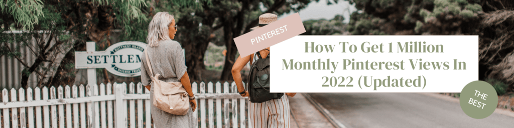 How To Get 1 Million Monthly Pinterest Views In 2022&nbsp;(Updated)