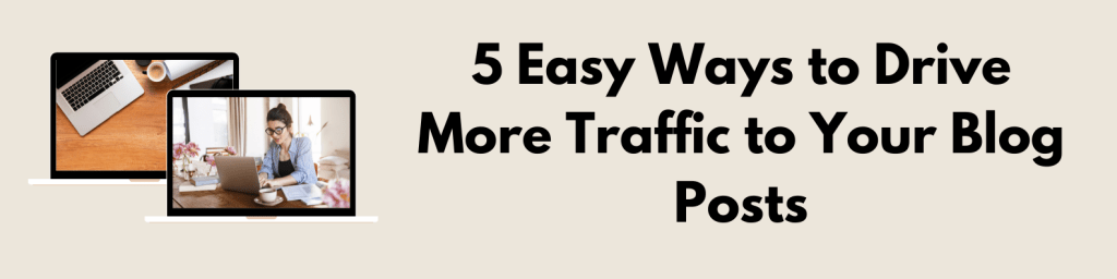 5 Easy Ways to Drive More Traffic to Your Blog Posts&nbsp;(2022)