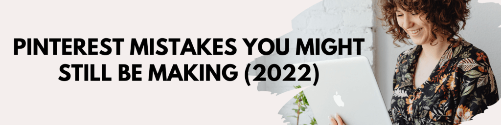 Pinterest Mistakes You Might Still Be Making&nbsp;(2022)