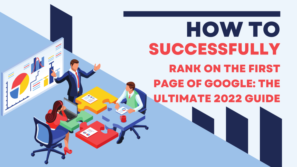 How To Successfully Rank On The First Page Of Google: The Ultimate 2022&nbsp;Guide